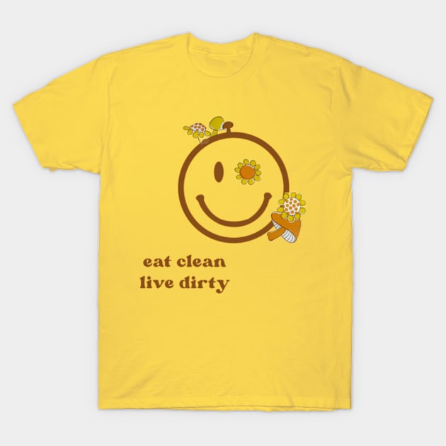 Eat Clean Live Dirty T-Shirt by politerotica